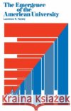 The Emergence of the American University Laurence R. Veysey 9780226854564 University of Chicago Press