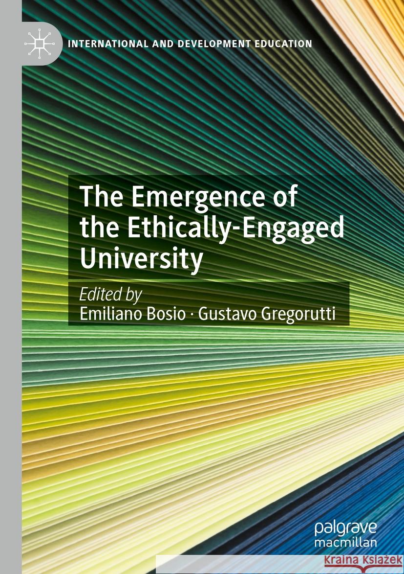 The Emergence of the Ethically-Engaged University Emiliano Bosio, Gustavo Gregorutti 9783031403149 Springer International Publishing AG - książka