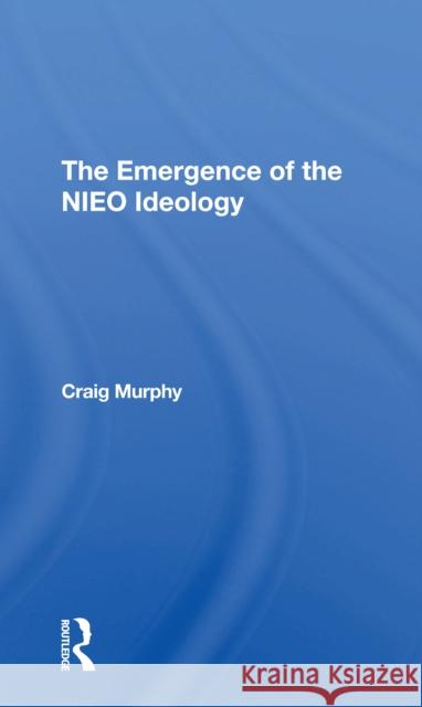 The Emergence of the Nieo Ideology Craig Murphy 9780367307158 Routledge - książka