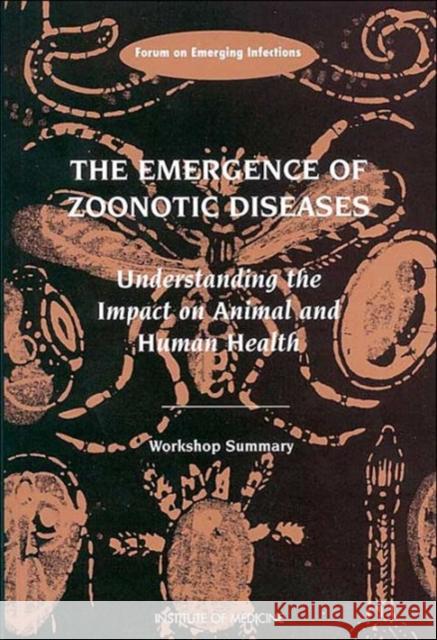 The Emergence of Zoonotic Diseases: Understanding the Impact on Animal and Human Health: Workshop Summary Institute of Medicine 9780309083270 National Academy Press - książka