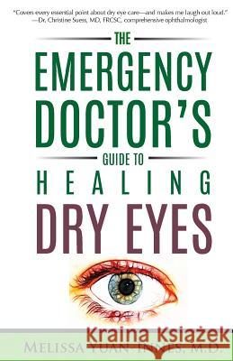 The Emergency Doctor's Guide to Healing Dry Eyes Melissa Yuan-Inne 9781927341711 Windtree Press - książka