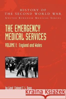 THE EMERGENCY MEDICAL SERVICES Volume 1 England and Wales Lieut Colonel C L Dunn 9781783319886 Naval & Military Press - książka