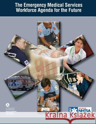 The Emergency Medical Services Workforce Agency for the Future U. S. Department of Transportation National Highway Traffic Administration 9781506193045 Createspace - książka