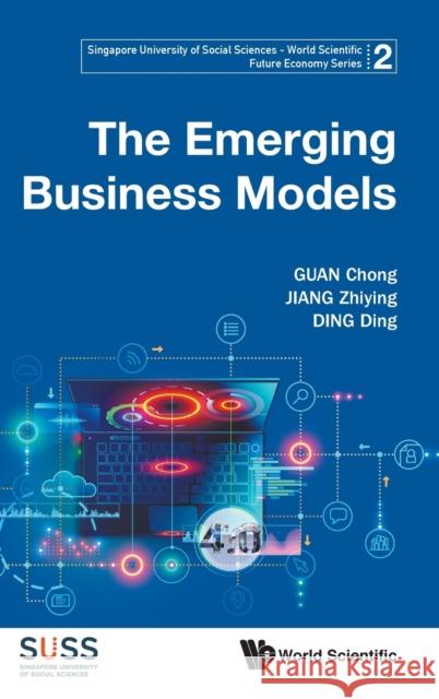 The Emerging Business Models Guan, Chong 9789811203923 World Scientific Publishing Co Pte Ltd - książka