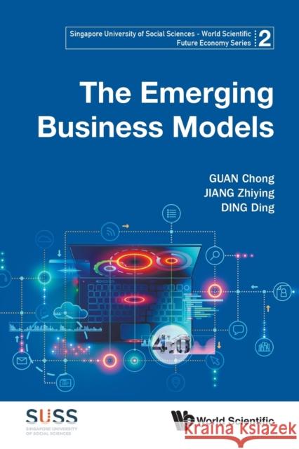 The Emerging Business Models Guan, Chong 9789811204401 World Scientific Publishing Co Pte Ltd - książka