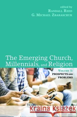 The Emerging Church, Millennials, and Religion: Volume 1 Randall Reed G. Michael Zbaraschuk 9781532617621 Cascade Books - książka