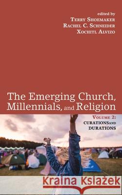The Emerging Church, Millennials, and Religion: Volume 2 Terry Shoemaker Rachel C. Schneider Xochitl Alvizo 9781725277458 Cascade Books - książka