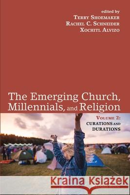 The Emerging Church, Millennials, and Religion: Volume 2 Terry Shoemaker Rachel C. Schneider Xochitl Alvizo 9781725277465 Cascade Books - książka