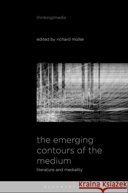 The Emerging Contours of the Medium: Literature and Mediality  9781501398674 Bloomsbury Publishing Plc - książka