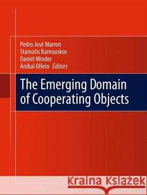 The Emerging Domain of Cooperating Objects Pedro Jose Marron Stamatis Karnouskos Daniel Minder 9783642422713 Springer - książka