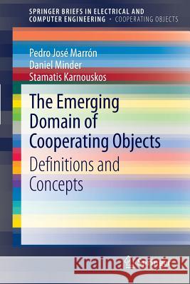 The Emerging Domain of Cooperating Objects: Definitions and Concepts Pedro José Marrón, Daniel Minder, Stamatis Karnouskos 9783642284687 Springer-Verlag Berlin and Heidelberg GmbH &  - książka