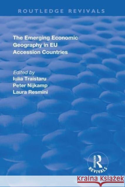 The Emerging Economic Geography in Eu Accession Countries Peter Nijkamp Iulia Traistaru 9781138711808 Routledge - książka