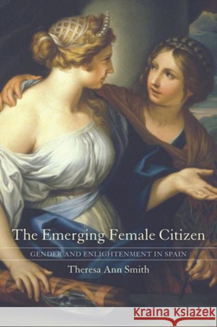 The Emerging Female Citizen: Gender and Enlightenment in Spainvolume 53 Smith, Theresa Ann 9780520245839 University of California Press - książka