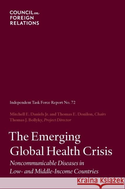 The Emerging Global Health Crisis: Noncommunicable Diseases in Low- And Middle-Income Countries Mitchell E Daniels Thomas E Donilon Thomas J Bollyky 9780876096161 Council on Foreign Relations Press - książka