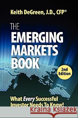 The Emerging Markets Book; What Every Successful Investor Needs to Know Keith Degreen Lilbrary 1stworl Publishing 1stworl 9781421890678 1st World Publishing - książka