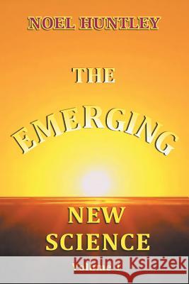 The Emerging New Science Noel Huntley 9781796042955 Xlibris Us - książka