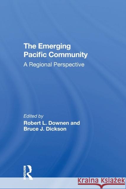 The Emerging Pacific Community: A Robert L. Downen Bruce J. Dickson 9780367307165 Routledge - książka