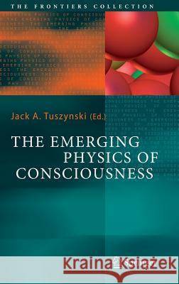 The Emerging Physics of Consciousness Jack A. Tuszynski 9783540238904 Springer-Verlag Berlin and Heidelberg GmbH &  - książka