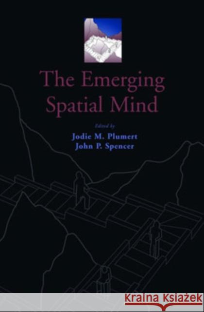 The Emerging Spatial Mind Jodie M. Plumert John P. Spencer Jodie M. Plumert 9780195189223 Oxford University Press, USA - książka