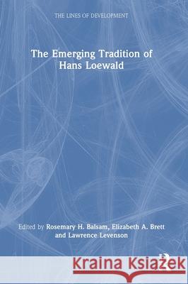 The Emerging Tradition of Hans Loewald Rosemary H. Balsam Elizabeth A. Brett Lawrence Levenson 9781032685168 Routledge - książka