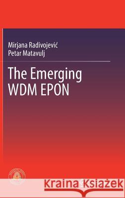 The Emerging Wdm Epon Radivojevic, Mirjana 9783319542225 Springer - książka