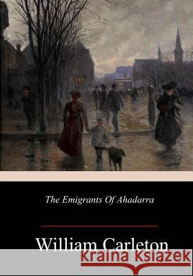 The Emigrants Of Ahadarra Carleton, William 9781984188175 Createspace Independent Publishing Platform - książka