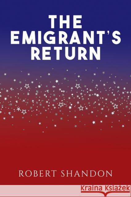 The Emigrant's Return Robert Shandon 9781398469341 Austin Macauley Publishers - książka