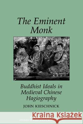 The Eminent Monk: Buddhist Ideals in Medieval Chinese Hagiography Kieschnick, John 9780824818418 University of Hawaii Press - książka