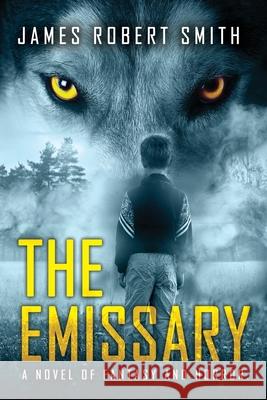 The Emissary: A Novel of Fantasy and Horror James Robert Smith 9781708985523 Independently Published - książka