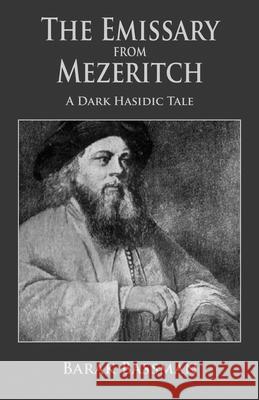 The Emissary from Mezeritch: A Dark Hasidic Tale Barak a. Bassman 9781951744489 Telemachus Press, LLC - książka