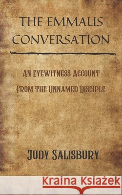 The Emmaus Conversation: An Eyewitness Account from the Unnamed Disciple Salisbury, Judy 9798642783887 Independently Published - książka