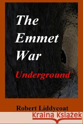 The Emmet War Underground Robert A Liddycoat   9780578905914 Robert Liddycoat - książka
