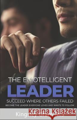 The Emotelligent Leader: Succeed Where Others Failed Kingsley Grant 9780988414242 Kingspire Communications - książka