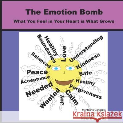 The Emotion Bomb: What You Feel in Your Heart is What Grows Suzette Q. Heater Sherrie Nish Suzette Q. Heater 9781098935436 Independently Published - książka