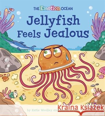 The Emotion Ocean: Jellyfish Feels Jealous Katie Woolley 9781445174563 Hachette Children's Group - książka