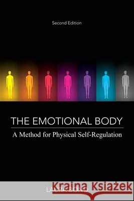 The Emotional Body: A Method for Physical Self-Regulation Laura Bond 9780692046111 Pure Expressions, LLC - książka