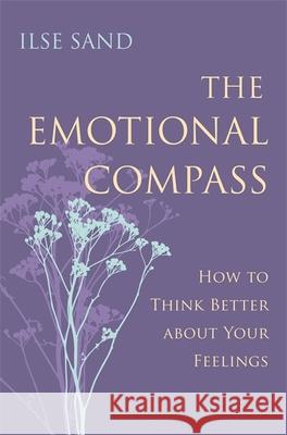 The Emotional Compass: How to Think Better about Your Feelings Ilse Sand 9781785921278 Jessica Kingsley Publishers - książka