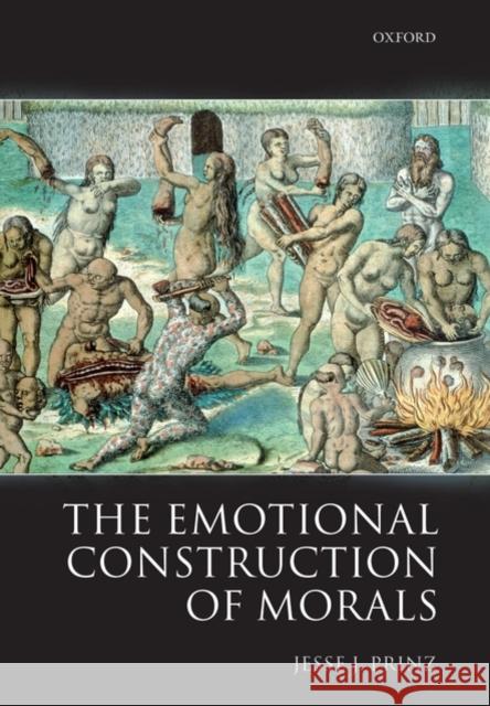 The Emotional Construction of Morals Jesse Prinz 9780199283019 Oxford University Press, USA - książka