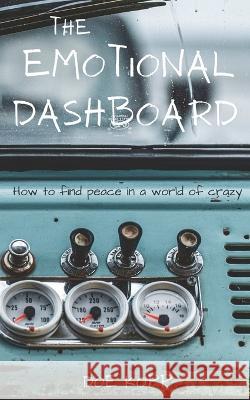 The Emotional Dashboard: How to find peace in a world of crazy Dwight Kopp Doe Kopp  9780989585385 Dwight Kopp - książka