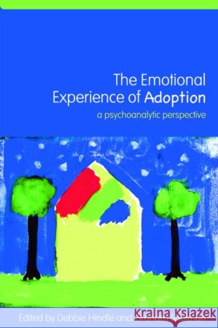 The Emotional Experience of Adoption: A Psychoanalytic Perspective Hindle, Debbie 9780415372763  - książka