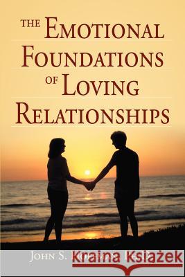 The Emotional Foundations of Loving Relationships John S. Hoffman 9780595341009 iUniverse - książka