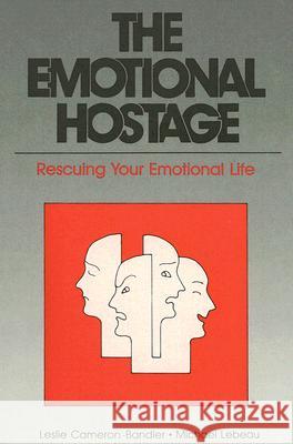 The Emotional Hostage: Rescuing Your Emotional Life Leslie Cameron-Bandler Michael LeBeau 9780932573032 Real People Press - książka