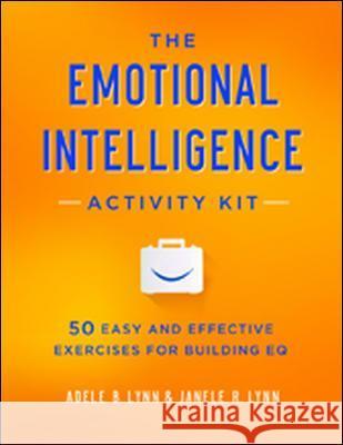 The Emotional Intelligence Activity Kit: 50 Easy and Effective Exercises for Building EQ Adele B. Lynn Janele R. Lynn 9780814449233 AMACOM/American Management Association - książka