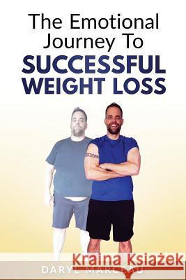The Emotional Journey To Successful Weight Loss Marceau, Daryl 9780995827400 Prominence Publishing - książka