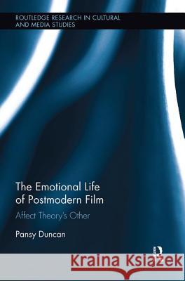 The Emotional Life of Postmodern Film: Affect Theory's Other Pansy Duncan 9781138597914 Routledge - książka