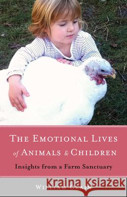 The Emotional Lives of Animals & Children: Insights from a Farm Sanctuary Crain, William 9781618520821 Turning Stone Press - książka