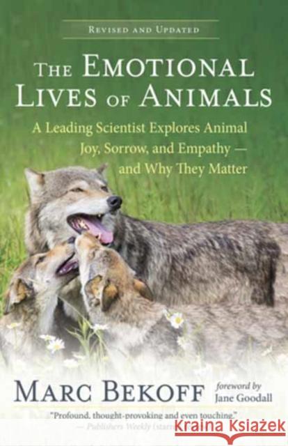 The Emotional Lives of Animals Revised: A Leading Scientist Explores Animal Joy, Sorrow and Empathy - and Why They Matter Marc Bekoff 9781608689194 New World Library - książka