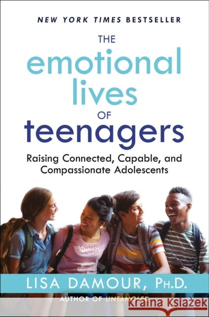 The Emotional Lives of Teenagers: Raising Connected, Capable, and Compassionate Adolescents Damour, Lisa 9780593500019  - książka