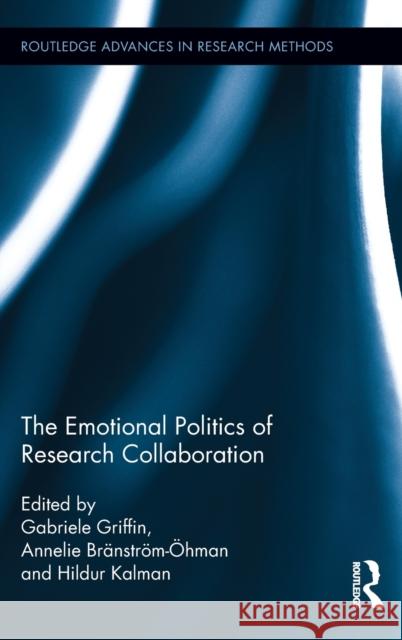 The Emotional Politics of Research Collaboration Gabriele Griffin Hildur Kalman Annelie B 9780415832502 Routledge - książka