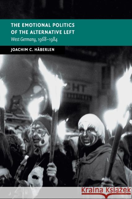 The Emotional Politics of the Alternative Left: West Germany, 1968-1984 H 9781108458375 Cambridge University Press - książka